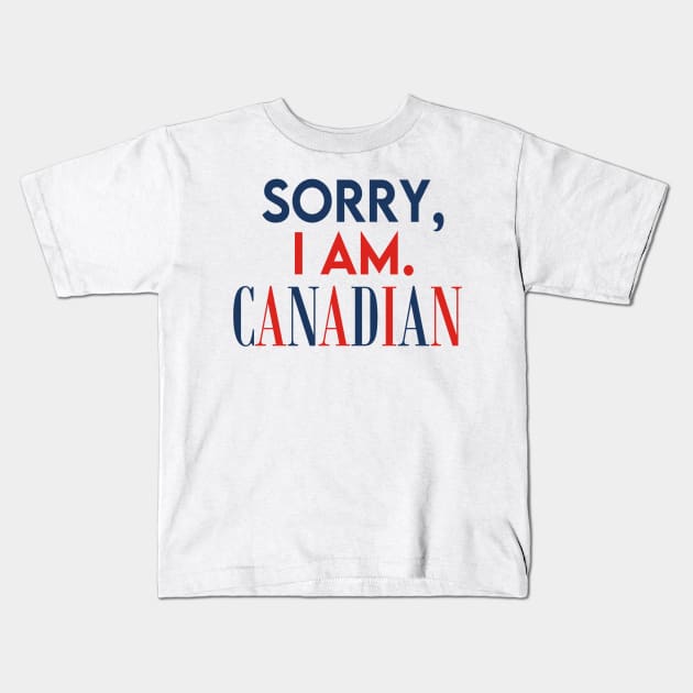 Sorry, I Am. Canadian Kids T-Shirt by BKAllmighty